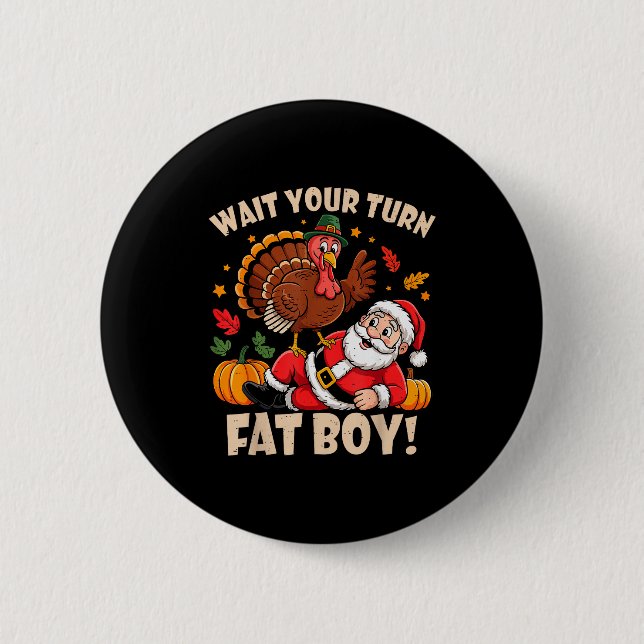 Chapa Redonda De 5 Cm Wait Your Turn Fat Boy Funny Thanksgiving Christma (Anverso)