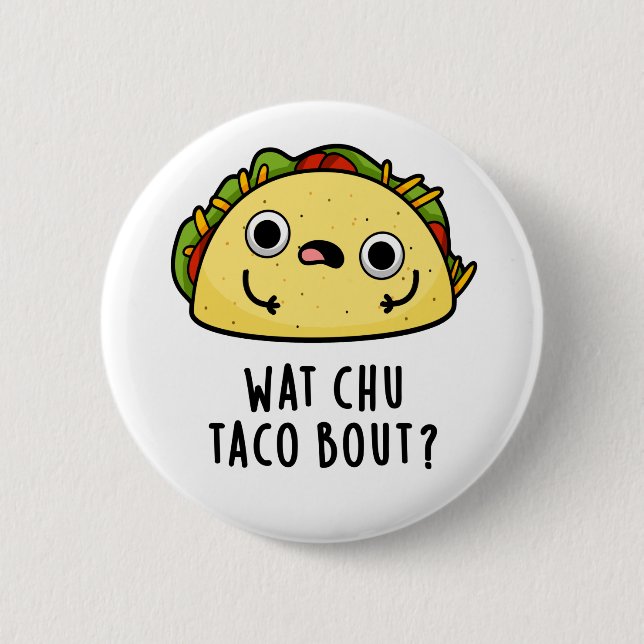 Chapa Redonda De 5 Cm Wat Chu Taco Bout Cute Taco Pun (Anverso)