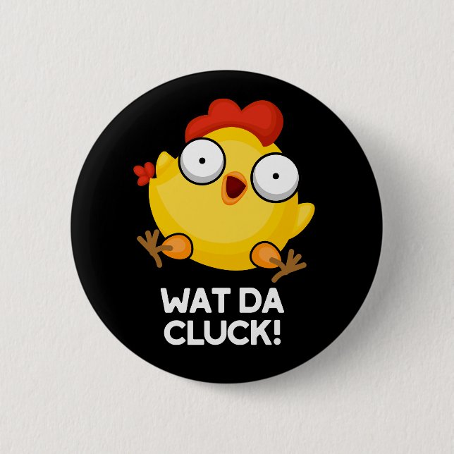 Chapa Redonda De 5 Cm Wat Da Cluck Funny Chicken Pun Dark BG (Anverso)