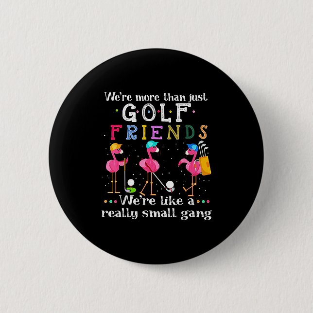 Chapa Redonda De 5 Cm We're More Than Just Golf Friends Shirt Flamingo  (Anverso)