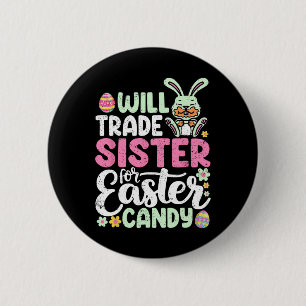 Chapa Redonda De 5 Cm Will Trade Sister For Easter Candy Funny Boys Todd