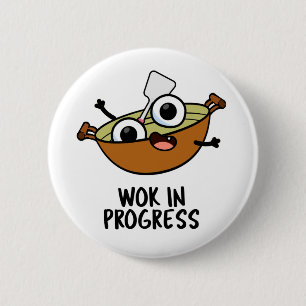 Chapa Redonda De 5 Cm Wok In Progress Funny Cooking Pun