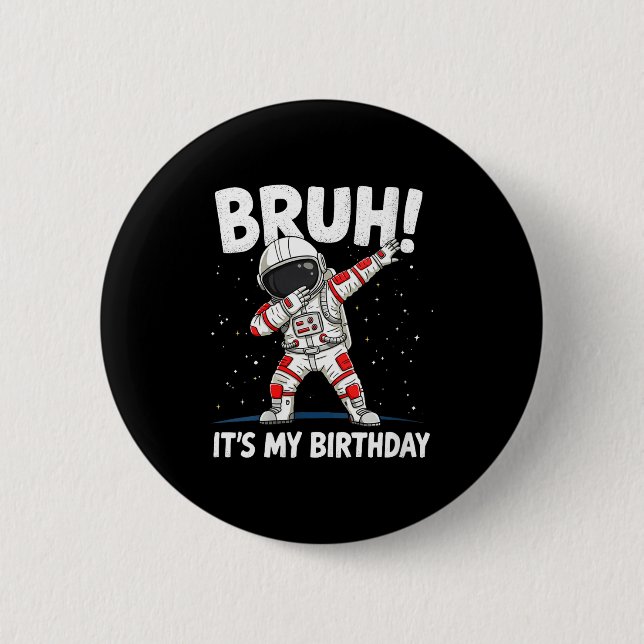 Chapa Redonda De 5 Cm Womens Bruh It's My Birthday Dabbing Astronaut 1 2 (Anverso)