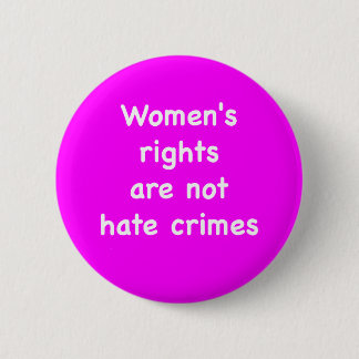 Chapa Redonda De 5 Cm Women's rights are not hate crimes