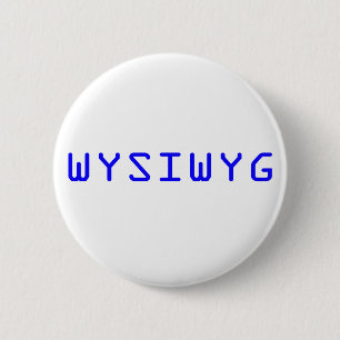 Chapa Redonda De 5 Cm WYSIWYG Lo Que Ves Es Lo Que Obtienes