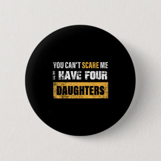 Chapa Redonda De 5 Cm You Can't E Me I Have 4 Daughters 