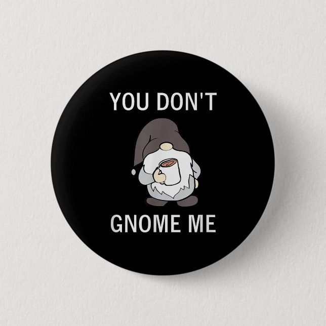 Chapa Redonda De 5 Cm You Don't Gnome Me, Funny, Sarcastic, Jokes, Famil (Anverso)