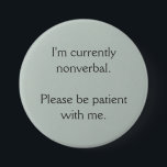 Chapa Redonda De 7 Cm Actualmente no soy verbal<br><div class="desc">Este es un botón para hacer más fácil informar a otros que no puedes hablar.</div>