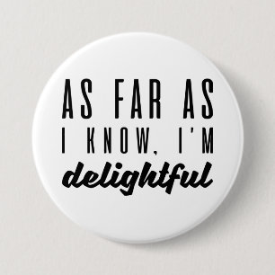 Chapa Redonda De 7 Cm As Far As I Know I’m Delightful