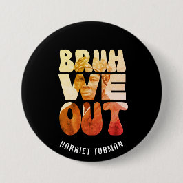 Chapa Redonda De 7 Cm BRUH NOS FUIMOS Maestros Juneteenth Harriet Tubman