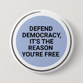 Chapa Redonda De 7 Cm Defender la democracia es la razón por la que eres