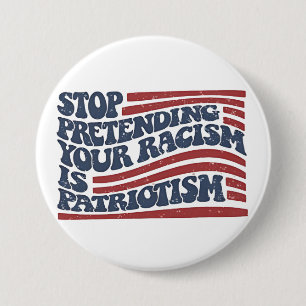 Chapa Redonda De 7 Cm Dejar de pretender tu racismo es patriotismo