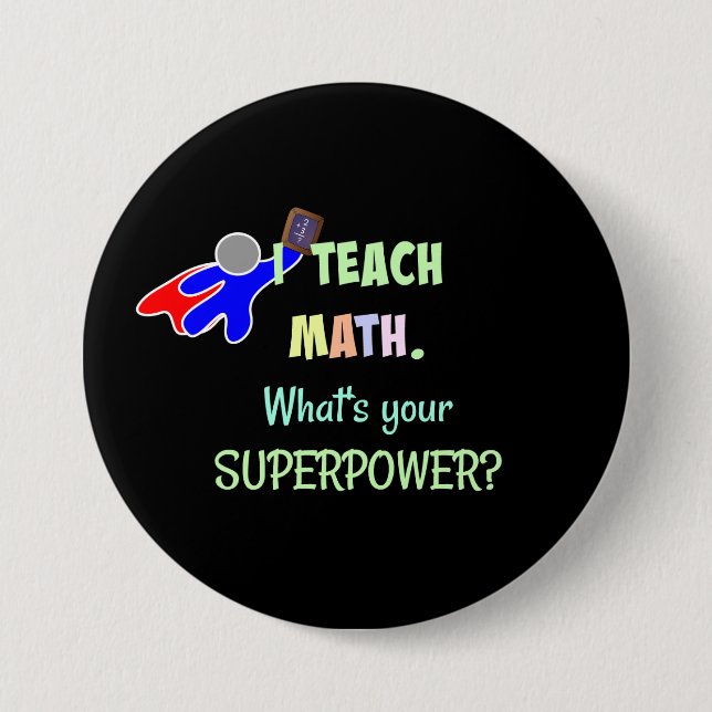 Chapa Redonda De 7 Cm Enseño matemáticas. ¿Cuál es tu superpoder? (Anverso)