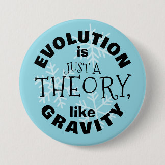 Chapa Redonda De 7 Cm Evolution is just a theory like gravity button