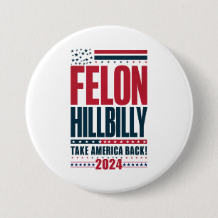 Chapa Redonda De 7 Cm Felon Hillbilly 2024 Elecciones de Trump Vance 202