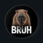 Chapa Redonda De 7 Cm Funny Capybara Bruh<br><div class="desc">Funny Capybara Bruh</div>