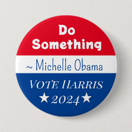 Chapa Redonda De 7 Cm Hacer algo | Michelle Obama diciendo | Votar por H