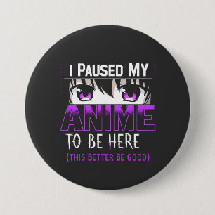 Chapa Redonda De 7 Cm He Pausado mi anime para estar aquí, mejor que sea
