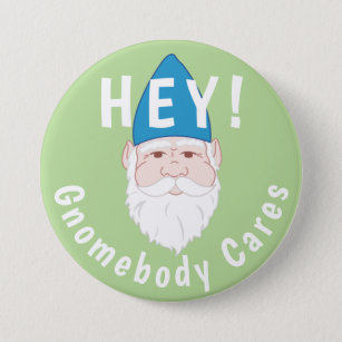 Chapa Redonda De 7 Cm ¡Hey! Gnomebody Cares Funny Gnome