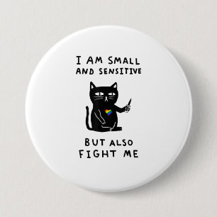 Chapa Redonda De 7 Cm i am small and sensitive but also fight me cat kni