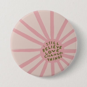 Chapa Redonda De 7 Cm I Still Believe Love Changing Things - Inspiration
