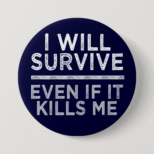 Chapa Redonda De 7 Cm I WILL SURVIVE button (Anverso)
