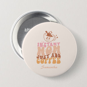 Chapa Redonda De 7 Cm Instant Mom: Solo agrega café