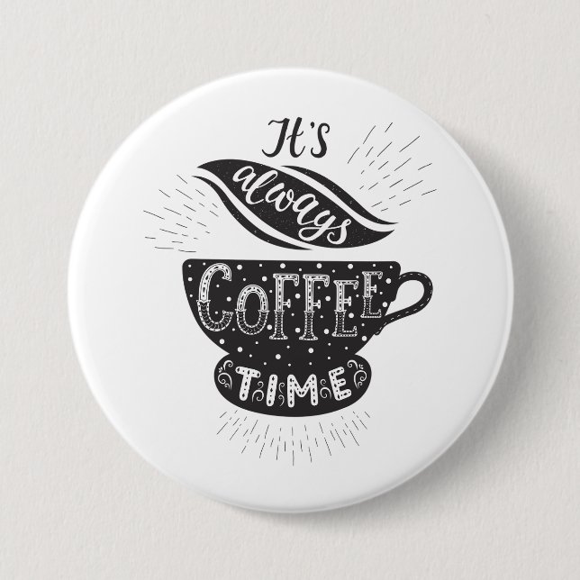 Chapa Redonda De 7 Cm It Is Always Coffee Time (Anverso)