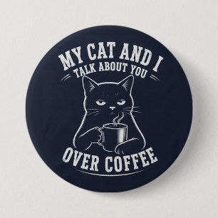 Chapa Redonda De 7 Cm mi gato y yo hablamos de ti tomando café