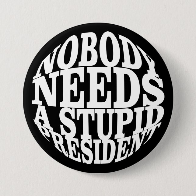 Chapa Redonda De 7 Cm Nadie necesita un presidente estúpido (Anverso)