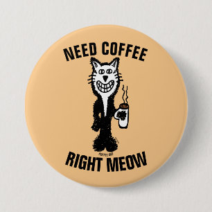 Chapa Redonda De 7 Cm NECESITA CAFÉ DERECHO MOMENTO botones Gatos gracio