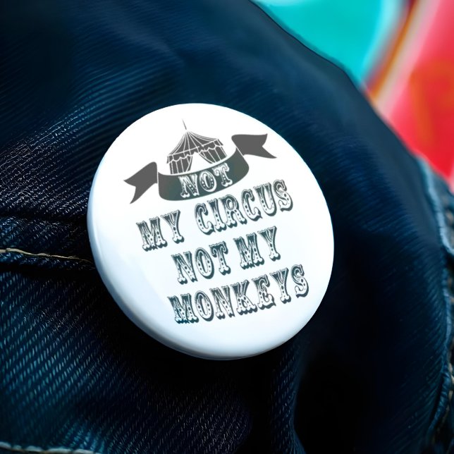 Chapa Redonda De 7 Cm No es mi circo, no mis monos (Think of it as a funny way of saying to a work colleague that it ain't your problem. )