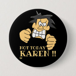 Chapa Redonda De 7 Cm "NO HOY KAREN" gracioso hombre enojado