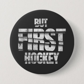 Chapa Redonda De 7 Cm Pero Primero Hockey – Diseño de cita divertida par