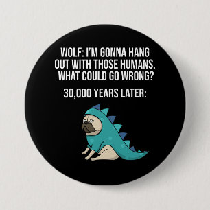 Chapa Redonda De 7 Cm Qué Podría Salir Mal Gracioso Meme De Wolf Pug Dog
