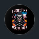 Chapa Redonda De 7 Cm Rechazo mi transgénero LGBTQ de carne mortal<br><div class="desc">Rechazo mi transgénero LGBTQ de carne mortal</div>