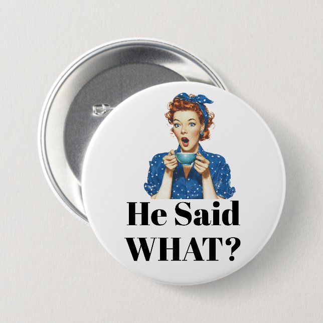 Chapa Redonda De 7 Cm She Said What? Button (Anverso y reverso)