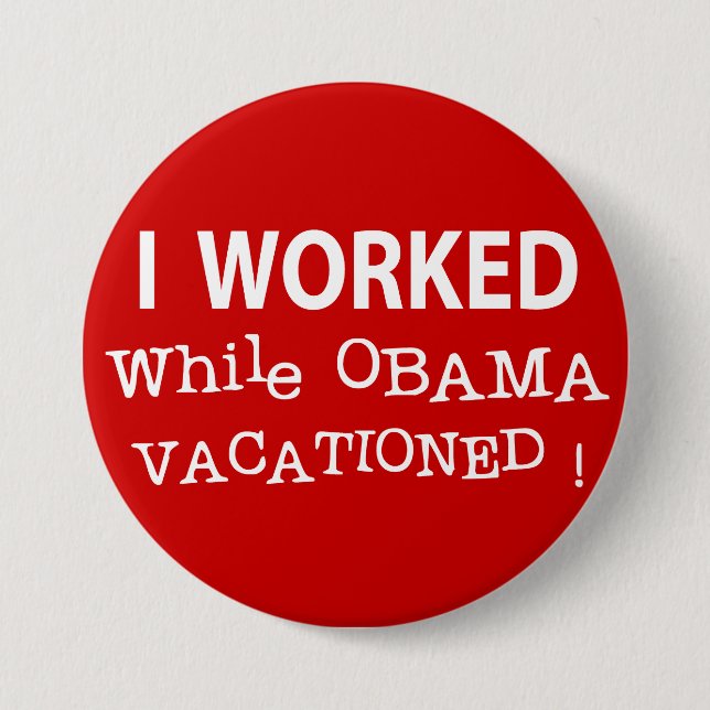 Chapa Redonda De 7 Cm Trabajé mientras que Obama Vacationed (Anverso)