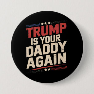 Chapa Redonda De 7 Cm Trump Es Tu Papá De Nuevo 47º Presidente De EE. UU