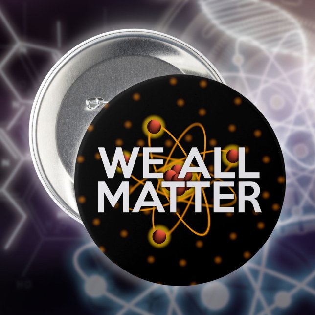CHAPA REDONDA DE 7 CM WE ALL MATTER (WE ALL MATTER Science Quote Pinback Button)