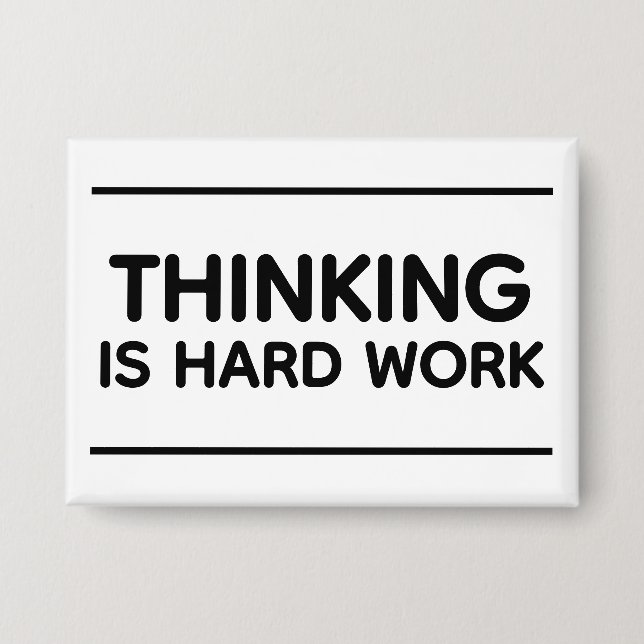 Chapa Thinking Is Hard Work™ Button (Anverso)