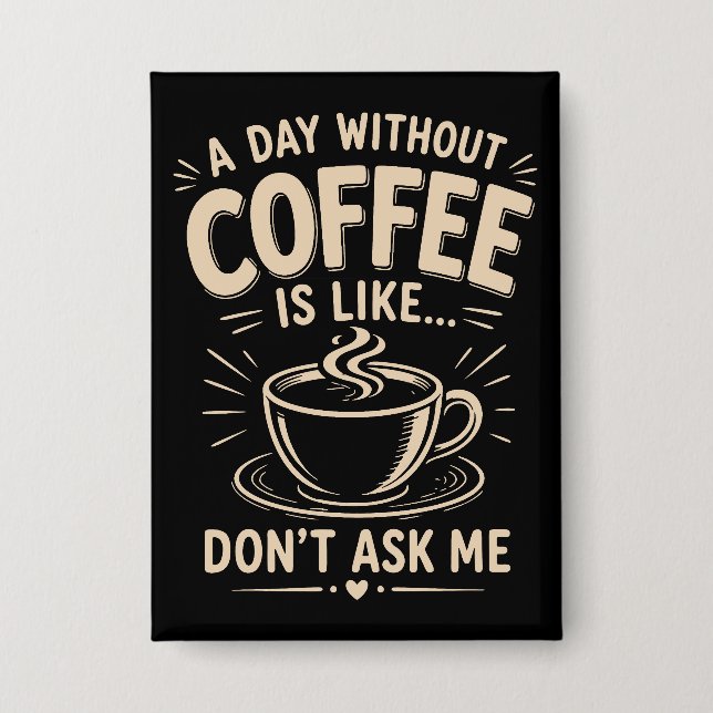 Chapa Un día sin café es como no me lo preguntes (Anverso)