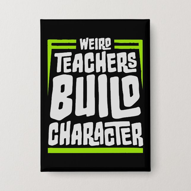 Chapa Weird Teachers Build Character Funny Teaching Fun (Anverso)