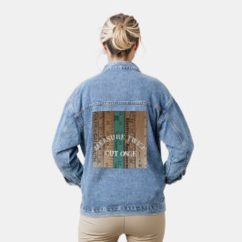 Chaqueta Vaquera Medir dos veces, cortar una vez que Jean Jacket co