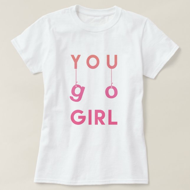 Chica de You Go - Tipografía divertida Camiseta mo (Diseño del anverso)