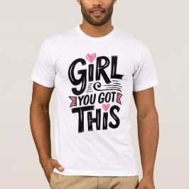 Chica, tienes esto - Camiseta motivacional para la