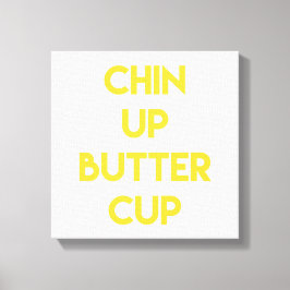 Chin up Buttercup | Divertido Lienzo Motivador