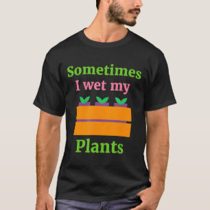 Cita de jardín A veces mojo mis plantas Camiseta d