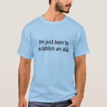 Cita graciosa para la camiseta de regalo<br><div class="desc">¡Qué comienzo de conversación! Asegúrate de tener una razón para necesitar una coartada lista. Alguien puede preguntar. Una divertida camiseta de fiesta o una camiseta de todos los días. Ver más en Moondoggie's aquí en Zazzle.</div>