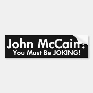 Coche ¿John McCain?  ¡Usted debe bromear! Pegatina para